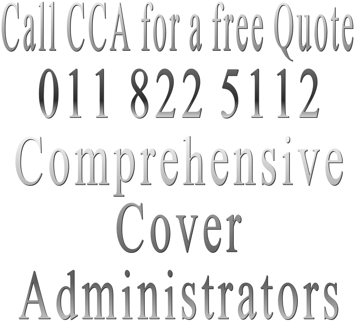 Call CCA for a free Quote 011 822 5112 Comprehensive Cover Administrators