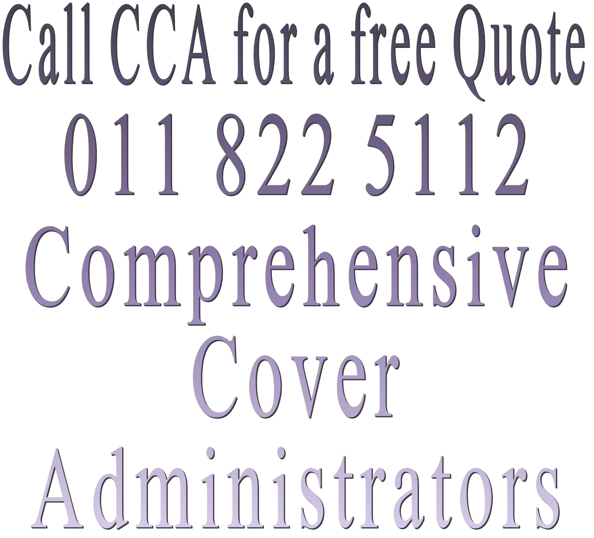 Call CCA for a free Quote 011 822 5112 Comprehensive Cover Administrators